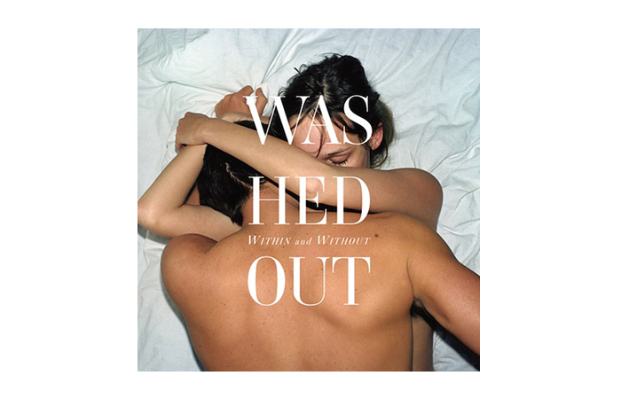 Washed Out『Within And Without』