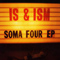 IS and ISM 『SOMA / FOUR EP』